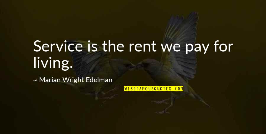 Not Believing What You Hear Quotes By Marian Wright Edelman: Service is the rent we pay for living.