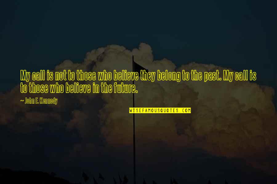 Not Belong Quotes By John F. Kennedy: My call is not to those who believe