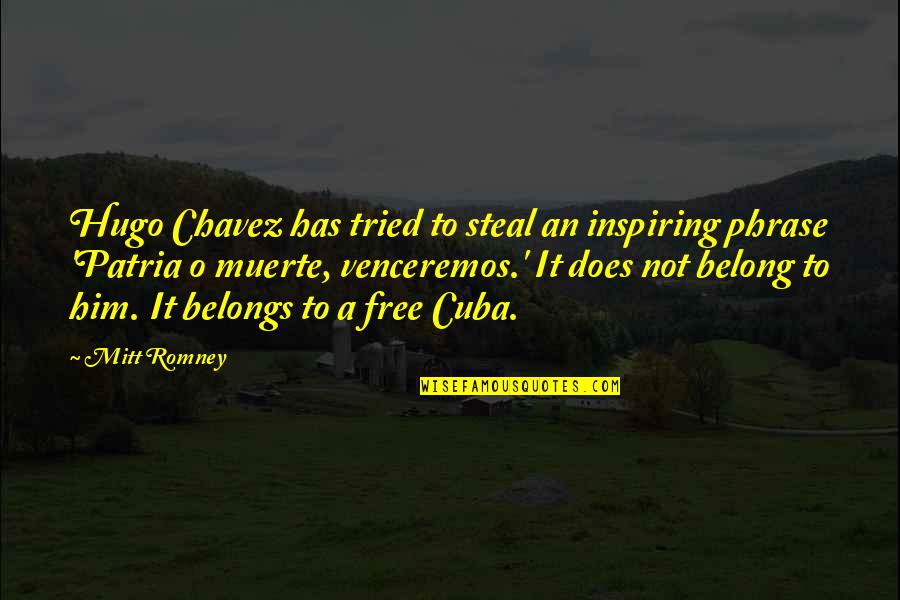 Not Belong Quotes By Mitt Romney: Hugo Chavez has tried to steal an inspiring