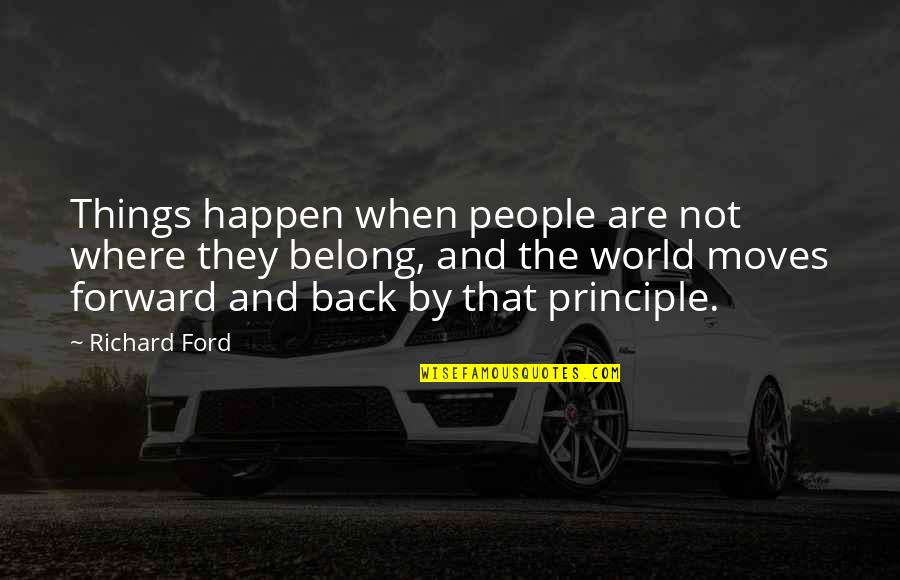 Not Belong Quotes By Richard Ford: Things happen when people are not where they