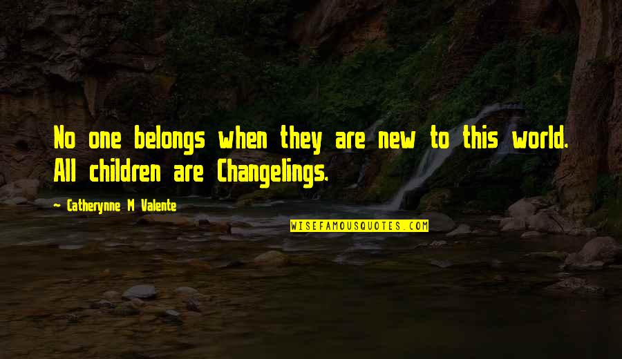 Not Belonging In The World Quotes By Catherynne M Valente: No one belongs when they are new to