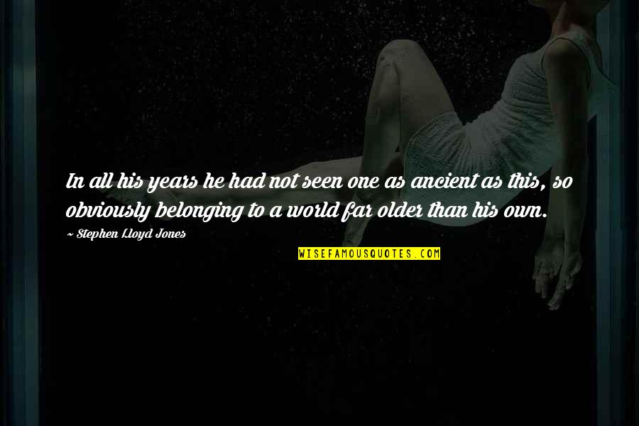 Not Belonging In The World Quotes By Stephen Lloyd Jones: In all his years he had not seen