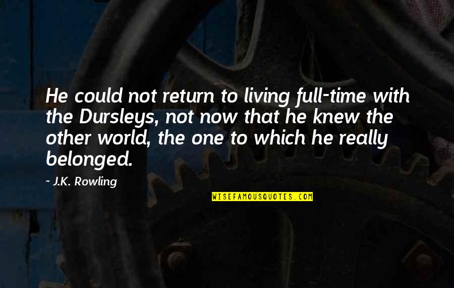 Not Belonging Quotes By J.K. Rowling: He could not return to living full-time with
