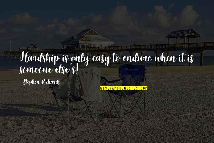 Not Best Friends Anymore Quotes By Stephen Richards: Hardship is only easy to endure when it