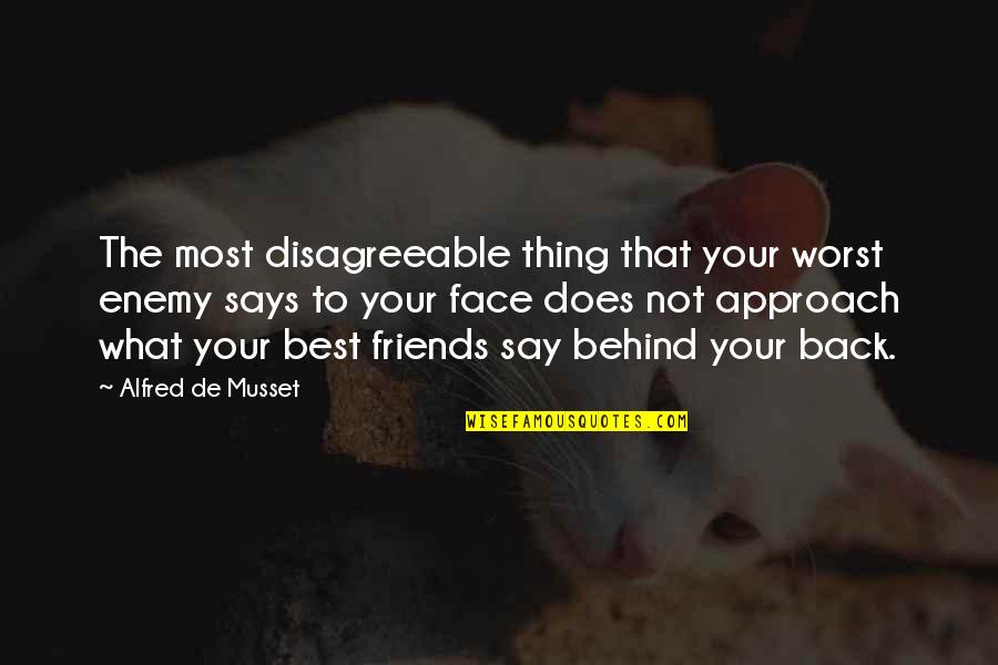Not Best Friends Quotes By Alfred De Musset: The most disagreeable thing that your worst enemy