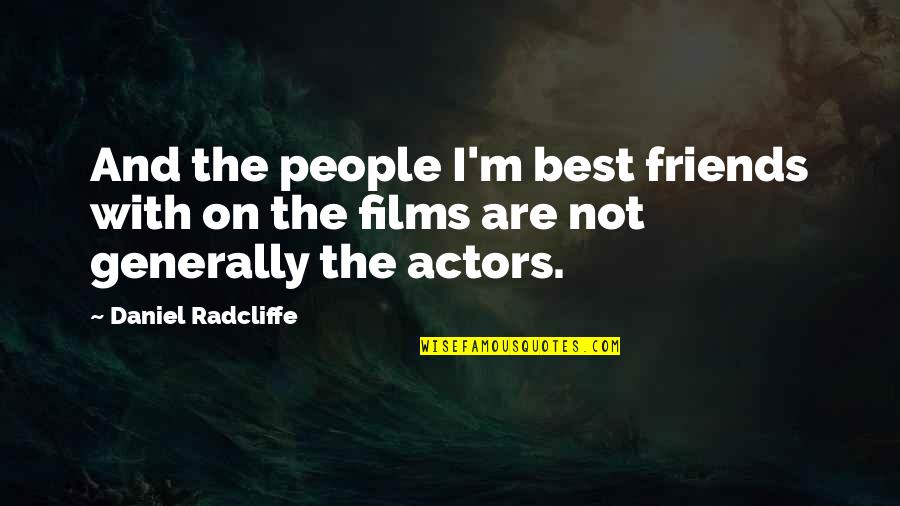 Not Best Friends Quotes By Daniel Radcliffe: And the people I'm best friends with on