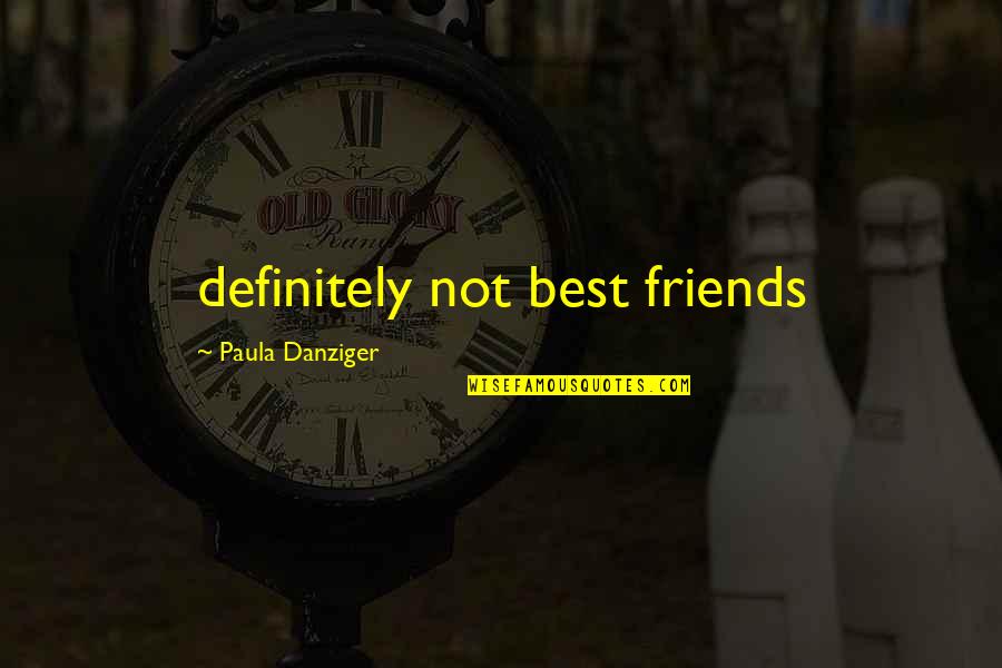 Not Best Friends Quotes By Paula Danziger: definitely not best friends