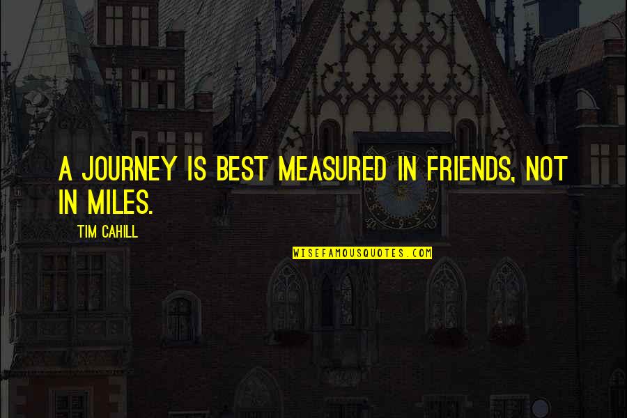 Not Best Friends Quotes By Tim Cahill: A journey is best measured in friends, not
