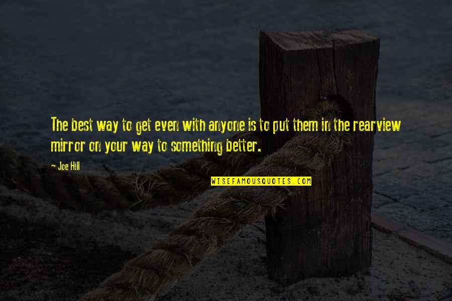 Not Better Than Anyone Quotes By Joe Hill: The best way to get even with anyone