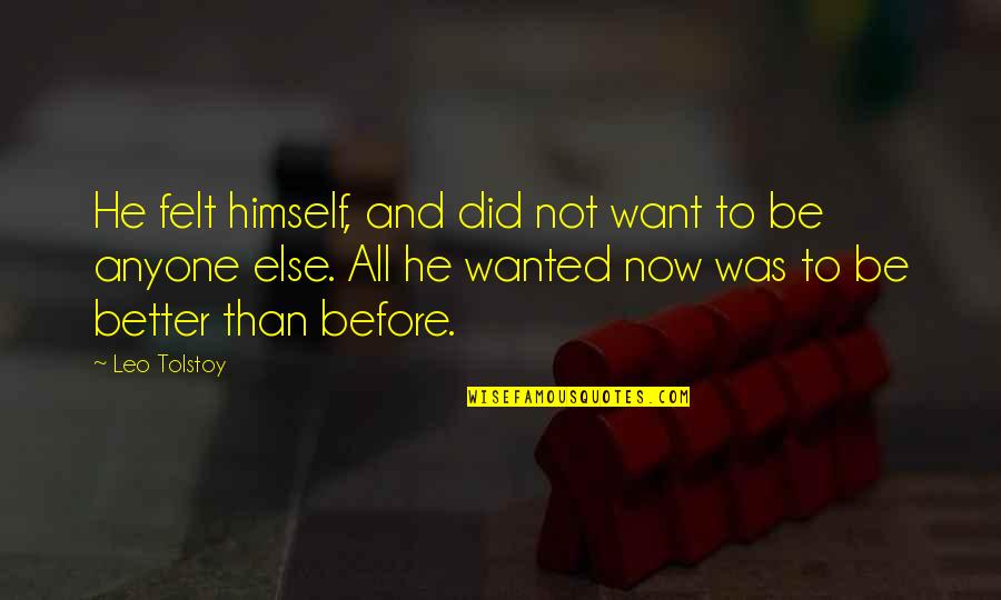 Not Better Than Anyone Quotes By Leo Tolstoy: He felt himself, and did not want to