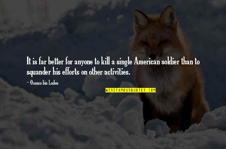 Not Better Than Anyone Quotes By Osama Bin Laden: It is far better for anyone to kill