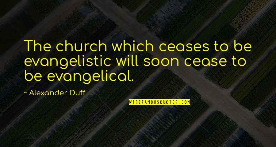 Not Biological Mother Quotes By Alexander Duff: The church which ceases to be evangelistic will