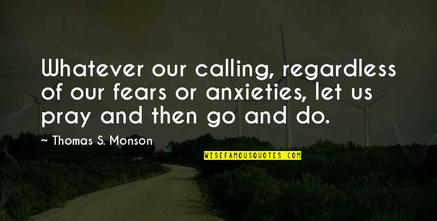 Not Biological Mother Quotes By Thomas S. Monson: Whatever our calling, regardless of our fears or Not Biological Mother Quotes By Thomas S. Monson: Whatever our calling, regardless of our fears or
