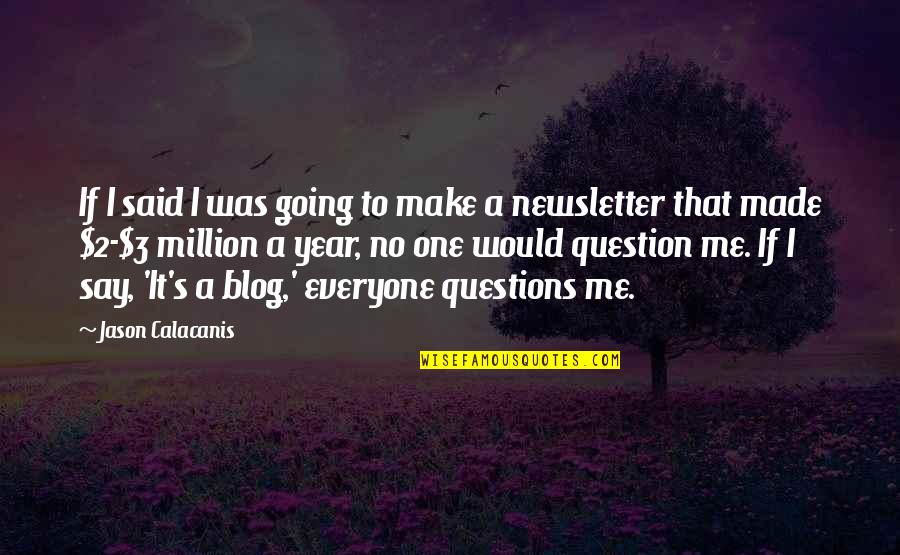 Not Blaming Others For Your Mistakes Quotes By Jason Calacanis: If I said I was going to make