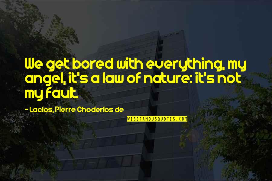 Not Bored Quotes By Laclos, Pierre Choderlos De: We get bored with everything, my angel, it's Not Bored Quotes By Laclos, Pierre Choderlos De: We get bored with everything, my angel, it's