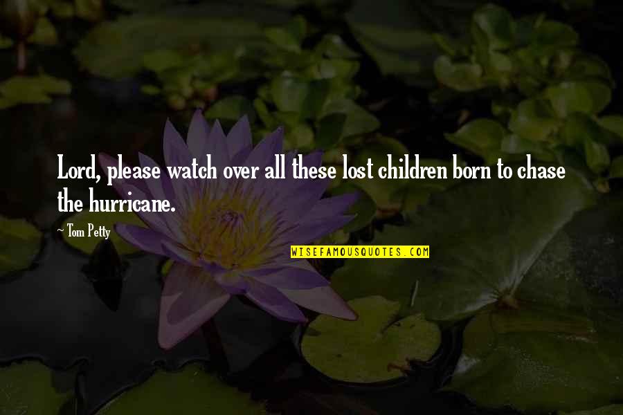 Not Born To Please Quotes By Tom Petty: Lord, please watch over all these lost children