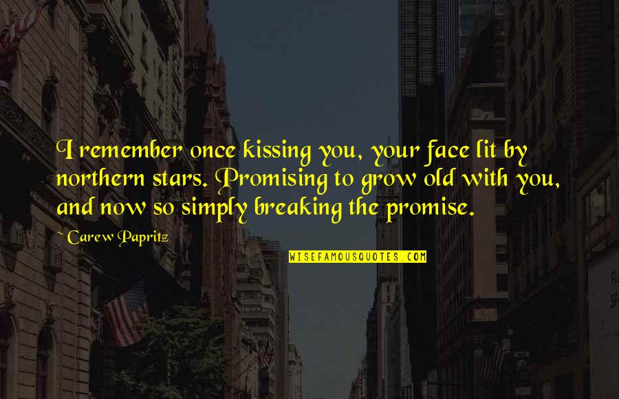 Not Breaking A Promise Quotes By Carew Papritz: I remember once kissing you, your face lit