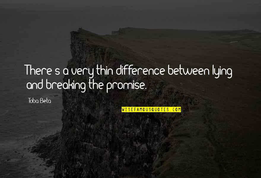 Not Breaking A Promise Quotes By Toba Beta: There's a very thin difference between lying and