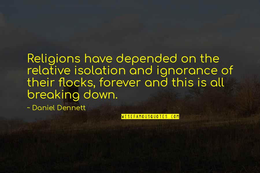 Not Breaking Down Quotes By Daniel Dennett: Religions have depended on the relative isolation and
