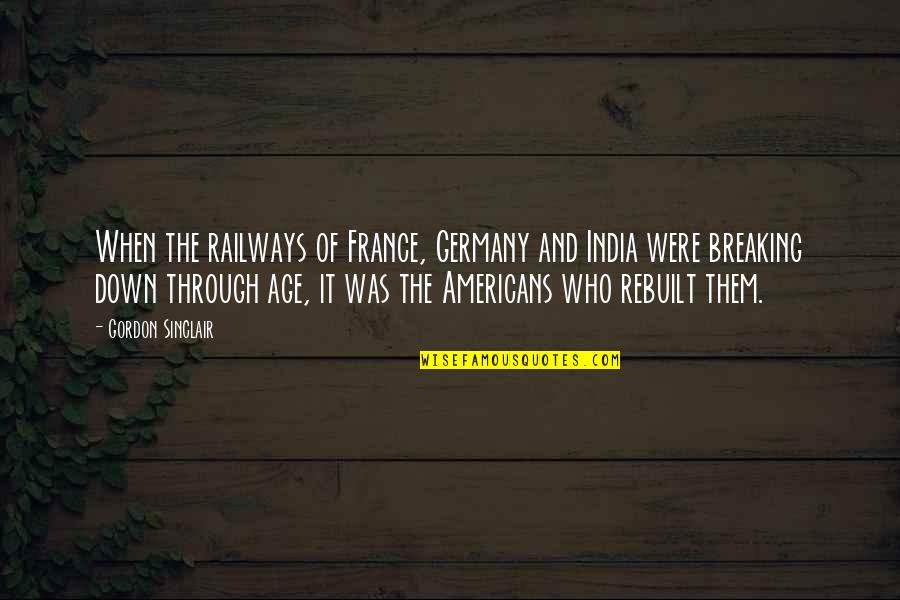 Not Breaking Down Quotes By Gordon Sinclair: When the railways of France, Germany and India