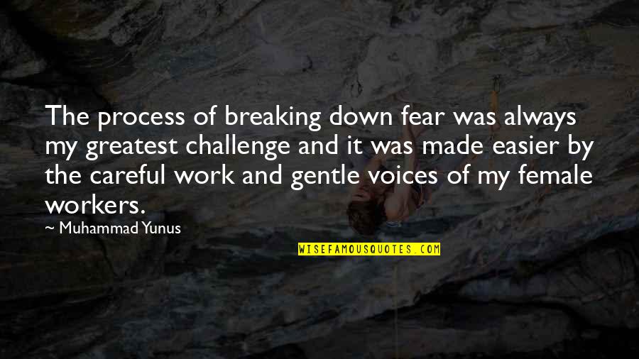 Not Breaking Down Quotes By Muhammad Yunus: The process of breaking down fear was always