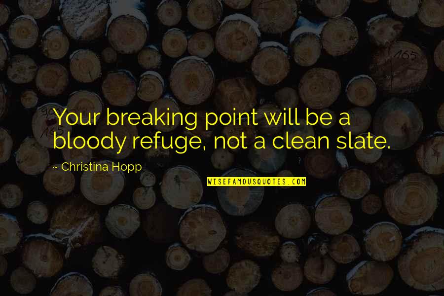 Not Breaking Quotes By Christina Hopp: Your breaking point will be a bloody refuge,