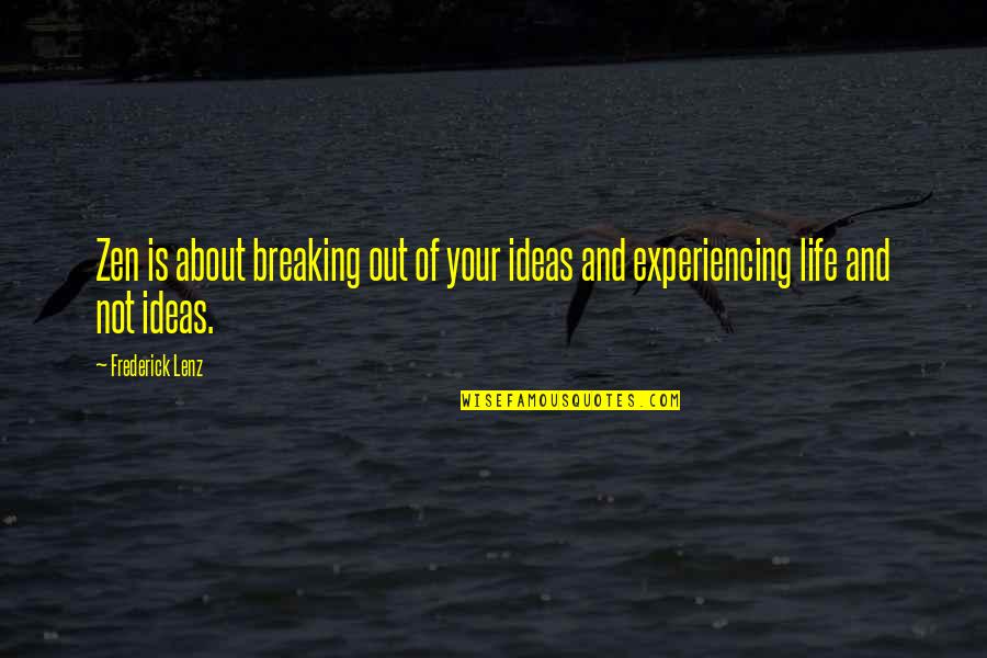 Not Breaking Quotes By Frederick Lenz: Zen is about breaking out of your ideas