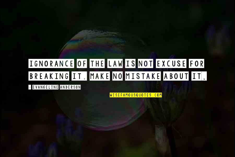 Not Breaking The Law Quotes By Evangeline Anderson: Ignorance of the law is not excuse for