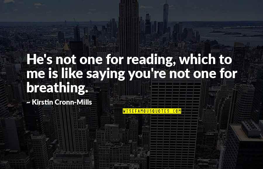 Not Breathing Quotes By Kirstin Cronn-Mills: He's not one for reading, which to me