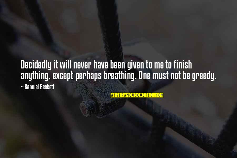 Not Breathing Quotes By Samuel Beckett: Decidedly it will never have been given to