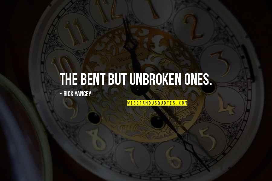 Not Broken Just Bent Quotes By Rick Yancey: The bent but unbroken ones.