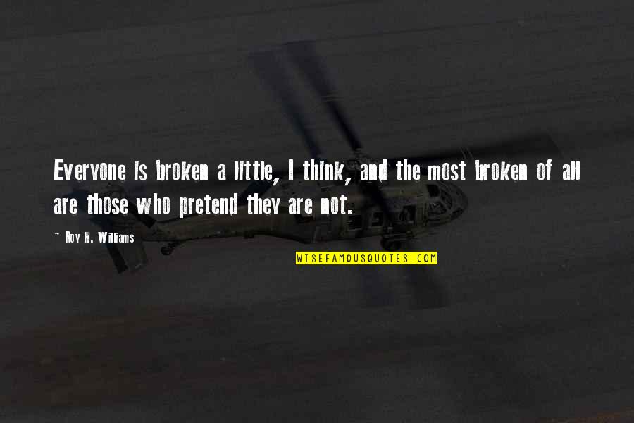 Not Broken Quotes By Roy H. Williams: Everyone is broken a little, I think, and