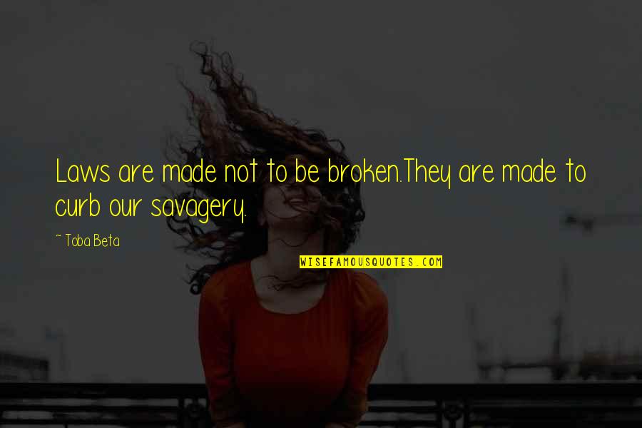 Not Broken Quotes By Toba Beta: Laws are made not to be broken.They are