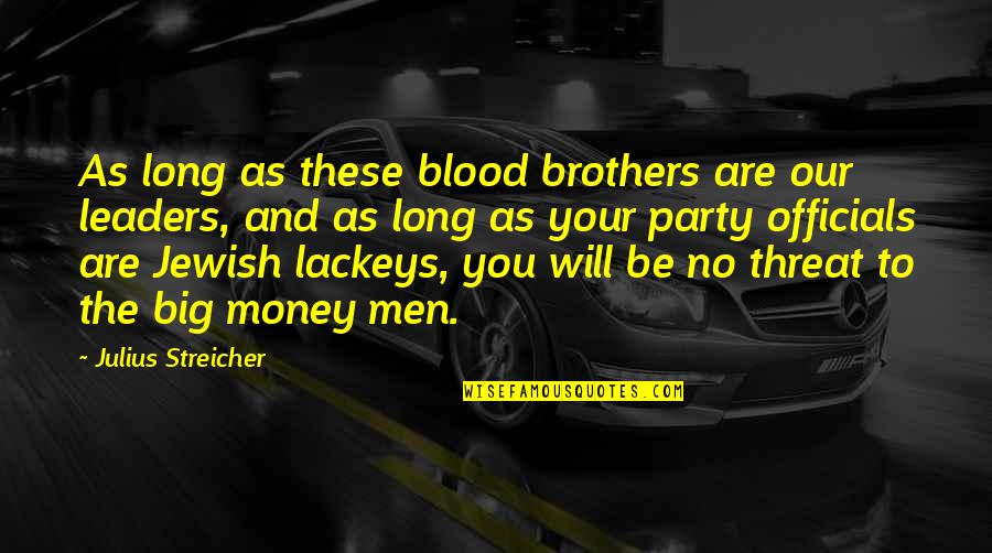 Not Brothers By Blood Quotes By Julius Streicher: As long as these blood brothers are our