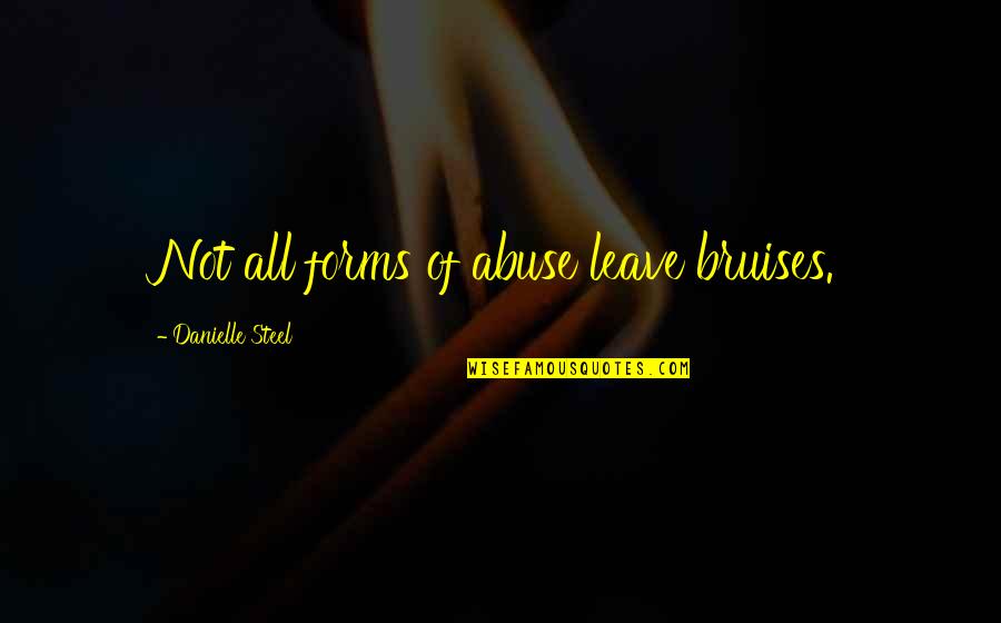 Not Bullying Quotes By Danielle Steel: Not all forms of abuse leave bruises.