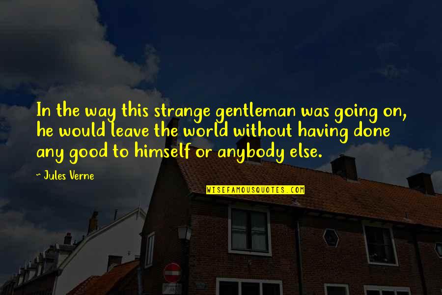 Not Burning Bridges Quotes By Jules Verne: In the way this strange gentleman was going