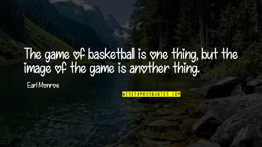 Not Buying Love Quotes By Earl Monroe: The game of basketball is one thing, but