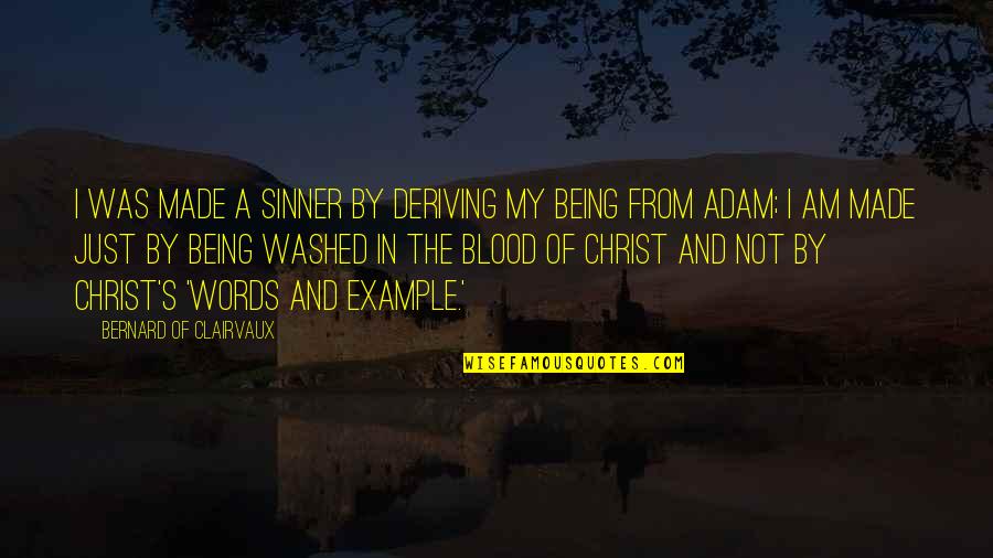 Not By Blood Quotes By Bernard Of Clairvaux: I was made a sinner by deriving my