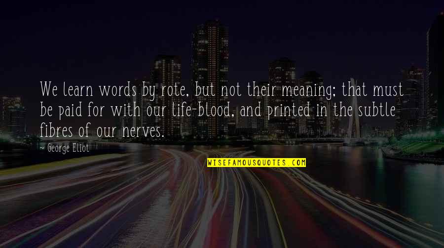 Not By Blood Quotes By George Eliot: We learn words by rote, but not their