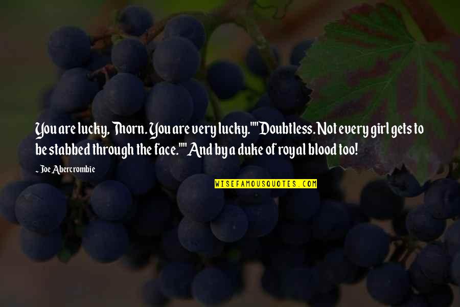 Not By Blood Quotes By Joe Abercrombie: You are lucky, Thorn. You are very lucky.""Doubtless.