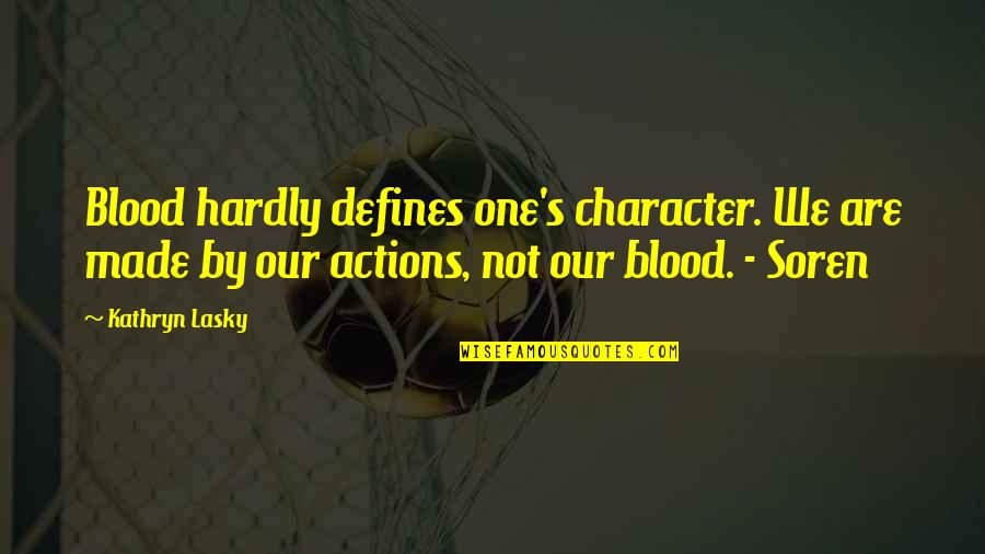 Not By Blood Quotes By Kathryn Lasky: Blood hardly defines one's character. We are made Not By Blood Quotes By Kathryn Lasky: Blood hardly defines one's character. We are made