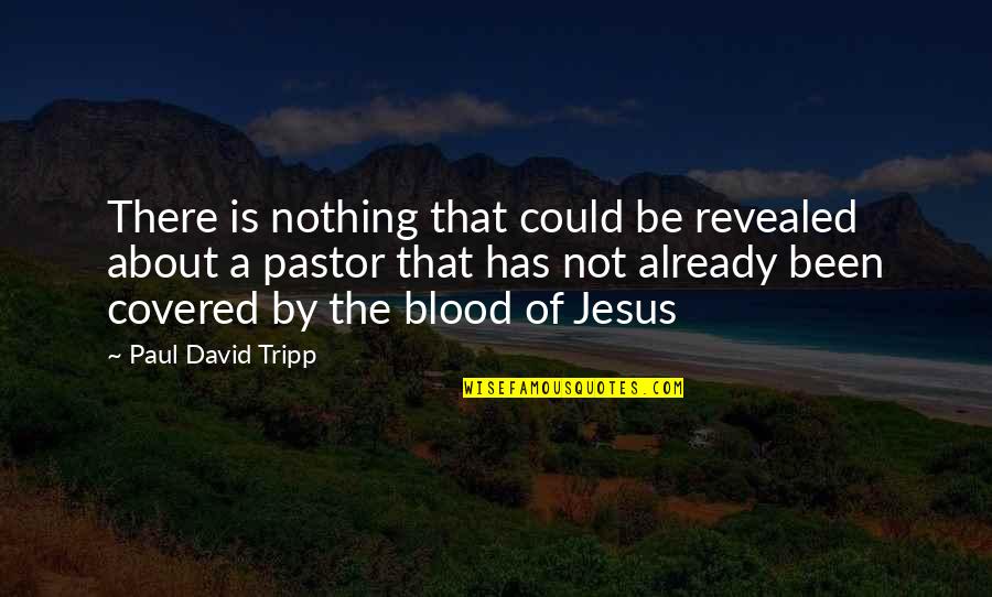 Not By Blood Quotes By Paul David Tripp: There is nothing that could be revealed about Not By Blood Quotes By Paul David Tripp: There is nothing that could be revealed about