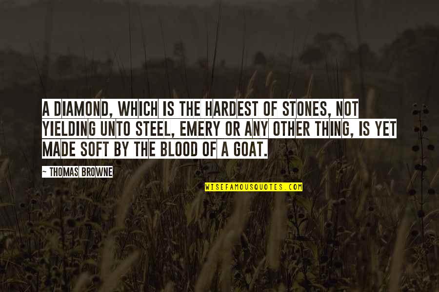 Not By Blood Quotes By Thomas Browne: A diamond, which is the hardest of stones,