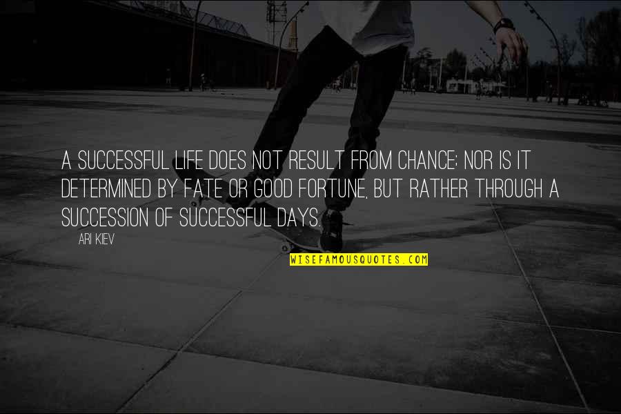Not By Chance Quotes By Ari Kiev: A successful life does not result from chance;
