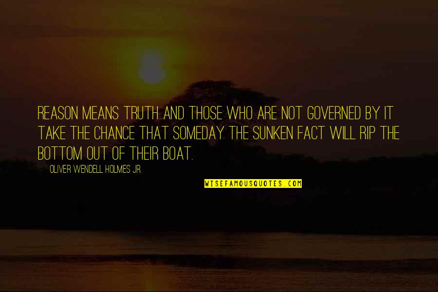 Not By Chance Quotes By Oliver Wendell Holmes Jr.: Reason means truth and those who are not