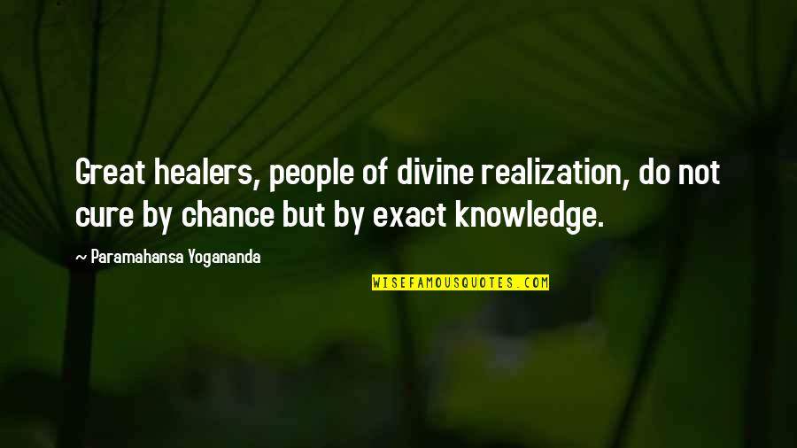 Not By Chance Quotes By Paramahansa Yogananda: Great healers, people of divine realization, do not