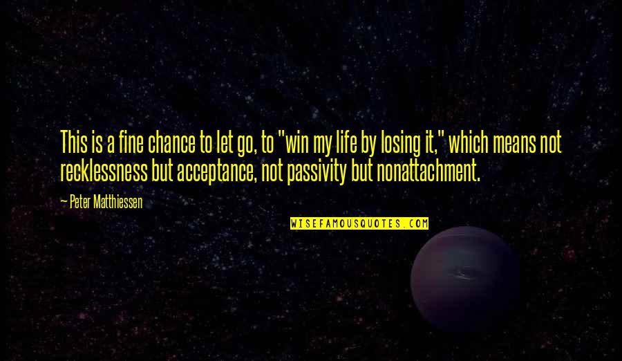 Not By Chance Quotes By Peter Matthiessen: This is a fine chance to let go,