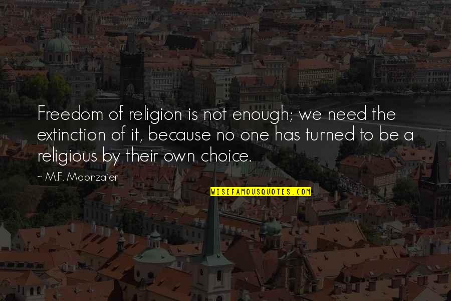 Not By Choice Quotes By M.F. Moonzajer: Freedom of religion is not enough; we need