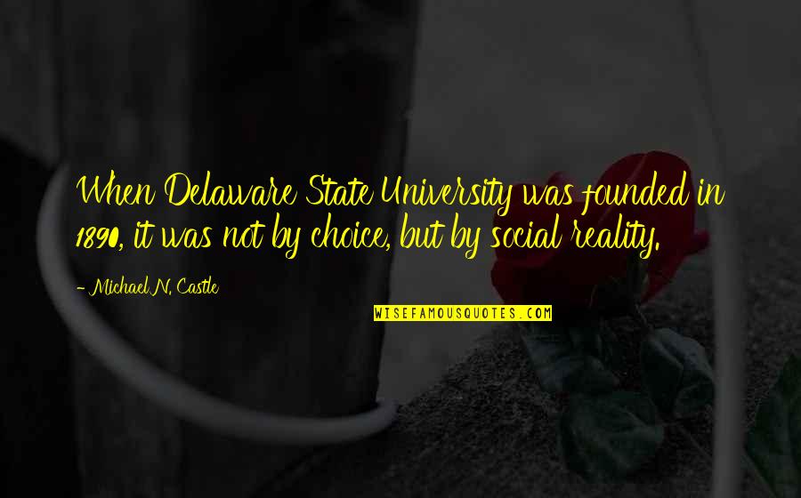 Not By Choice Quotes By Michael N. Castle: When Delaware State University was founded in 1890,