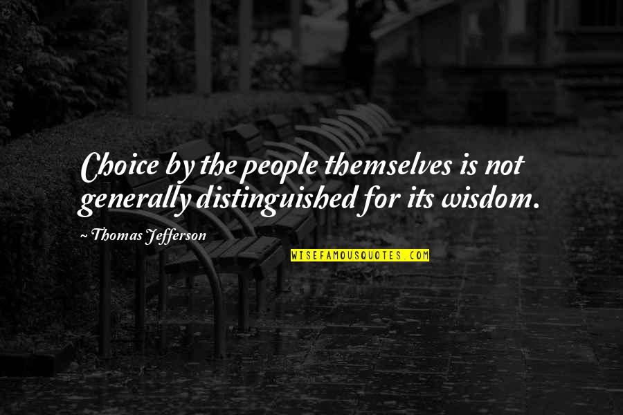 Not By Choice Quotes By Thomas Jefferson: Choice by the people themselves is not generally